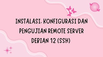 #2 Instalasi, Konfigurasi dan Pengujian Remote Server Debian 12 (SSH)