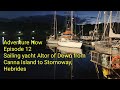 Adventure Now. Episode 12.  Sailing yacht Altor of Down from Canna to Hebrides, Stornoway