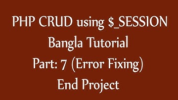 PHP CRUD using $_SESSION variable Part: 7  (Error Fixing) in Bangla