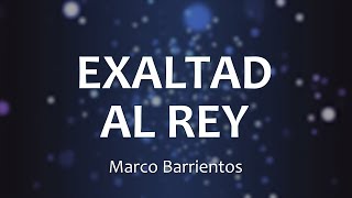 C0137 EXALTAD AL REY - Marco Barrientos (Letra) chords