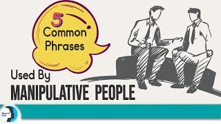 5 Common Phrases Used By Manipulative People