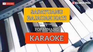 SAPAYUANG BAJAUAH HATI - KARAOKE || POP MINANG || B.S.O