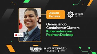 Gerenciando Containers e Clusters Kubernetes com Podman Desktop | Experience Abril 25
