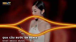 Qua Cầu Rước Em Remix - Tết Này Có Nhau Remix  Hot TikTok 2024 - Nhạc Trend Nonstop Vinahouse 2024