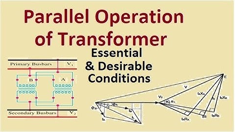 Parallel Operation of transformers, Polarity, vector group connection, turns ratio, % impedance, X/R
