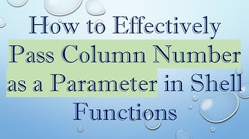 How to Effectively Pass Column Number as a Parameter in Shell Functions