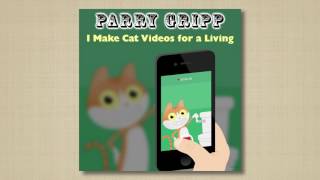 I Make Cat Videos For A Living - Parry Gripp