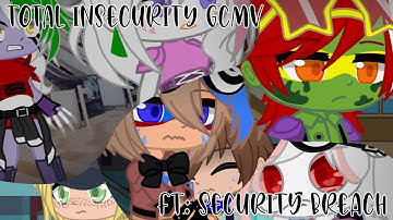 Total Insecurity GCMV | Ft: Security Breach | My SB AU | Ft: Security Breach + Vanny | My New Oc’s