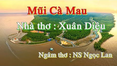 Mũi Cà Mau. Thơ : Xuân Diệu, ngâm thơ : NS Ngọc Lan