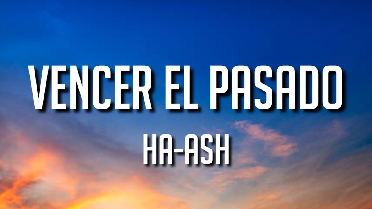 HA-ASH - Vencer el Pasado (Letra/Lyrics) - YouTube