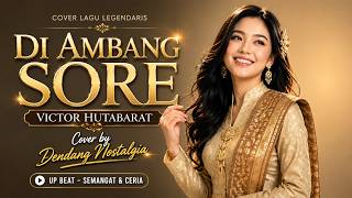 DI AMBANG SORE - Victor Hutabarat | Cover Dendang Nostalgia Up Beat Version | Lagu Nostalgia Terbaik