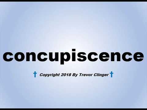 How To Pronounce concupiscence.