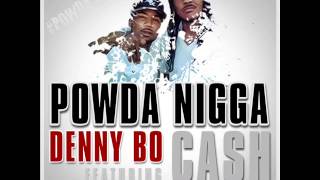 Dennybo & Cash - "Powda Nigga" 2014