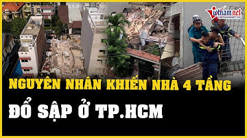 Xác định nguyên nhân ban đầu khiến căn nhà 4 tầng đổ sập ở TP.HCM | Báo VietNamNet