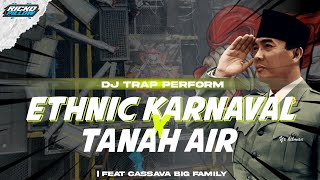 DJ TRAP PERFORM KARNAVAL ETHNIC X TANAH AIR | FEAT CASSAVA BIG FAMILY KALISARI (Ricko Pillow Remix)