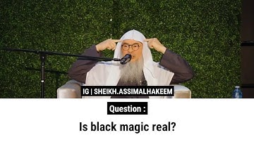 Is black magic real? | Sheikh Assim Al Hakeem