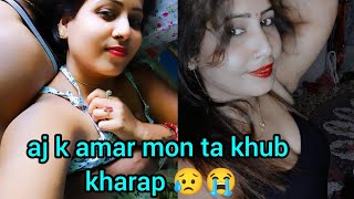Aj K Amar Mon Ta Khub Kharap