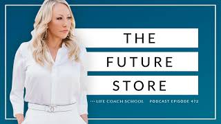 Ep 472: The Future Store