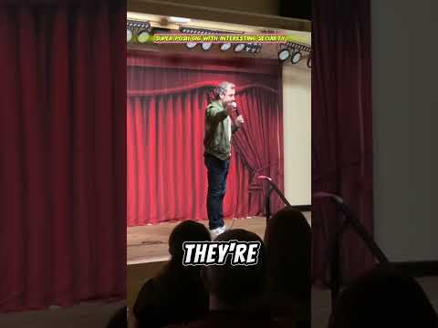 POSHEST COMEDY SHOW WITH THE STRANGEST SECURITY ON THE DOOR