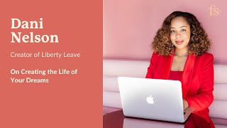 #23: Dani Nelson - Creator of Liberty Leave: On Creating the Life of Your Dreams