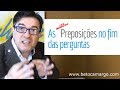 Como usar as preposições nos finais de perguntas inglesas - Dica de Inglês do Tio Beto