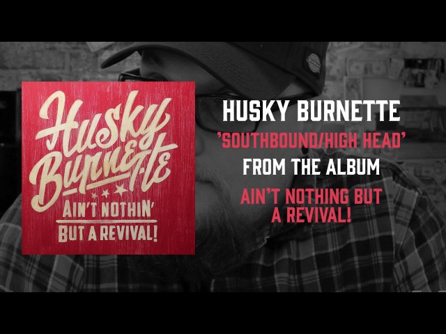 Husky Burnette - Southbound / High Head