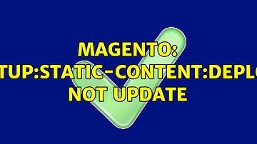 Magento: setup:static-content:deploy NOT UPDATE (6 Solutions!!)