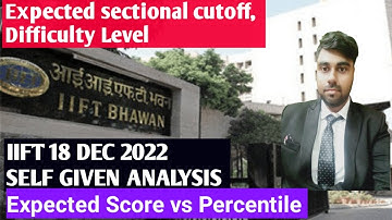 IIFT 18 DEC 2022 SELF GIVEN EXAM ANALYSIS|| Expected Sectional Cut-off, overall cutoff