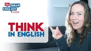 How to Think in English Only - Learn to Speak Fluently | Go Natural English