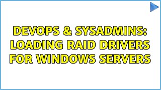 DevOps & SysAdmins: Loading RAID Drivers For Windows Servers Information