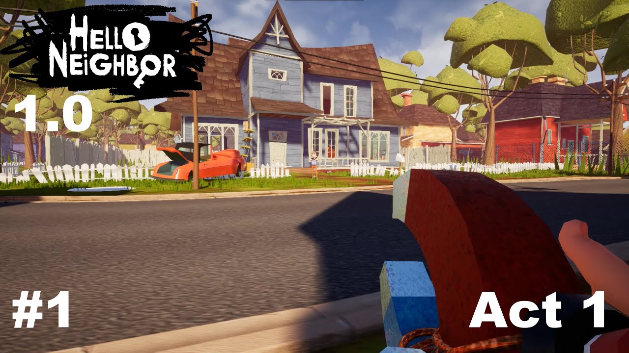Hello Neighbor 1.0 Walkthrough Act 1 #1 - YouTube