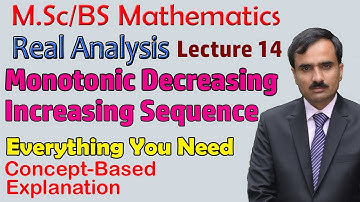 Real Analysis Lecture14 | Monotonic Increasing and Decreasing Sequence |BS/ MSC Mathematics Lectures