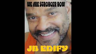 WE ARE STRONGER NOW jb edify
