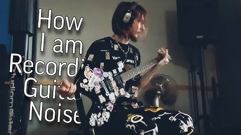 How I am recording a guitar 4 my NOISE MUSIC