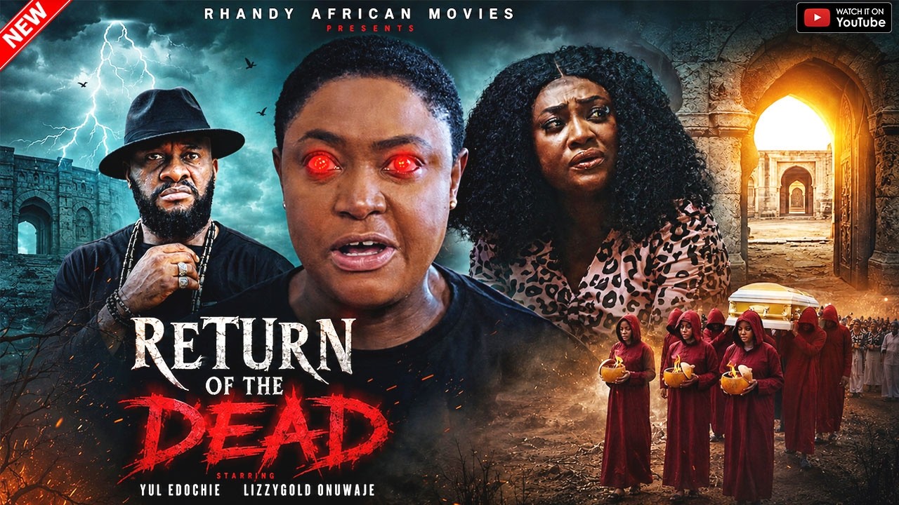 RETURN OF THE DEAD - YUL EDOCHIE, LIZZYGOLD ONUWAJE - MOVIE