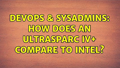 DevOps & SysAdmins: How does an UltraSPARC IV+ compare to Intel? (8 Solutions!!)