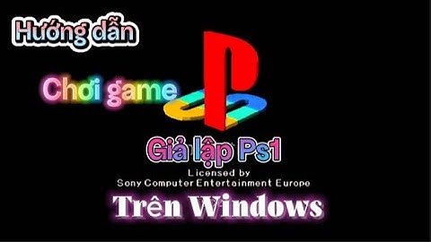 Hướng dẫn cài đặt giả lập và chơi game ps1 trên windows