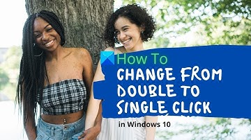 How to change from Double Click to Single Click in Windows 10