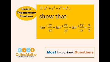 XII Inverse Trigonometric Functions If x^2 + y^2 + z^2 = r^2  then show that tan^-1 zxxr + tan^ 1zxy