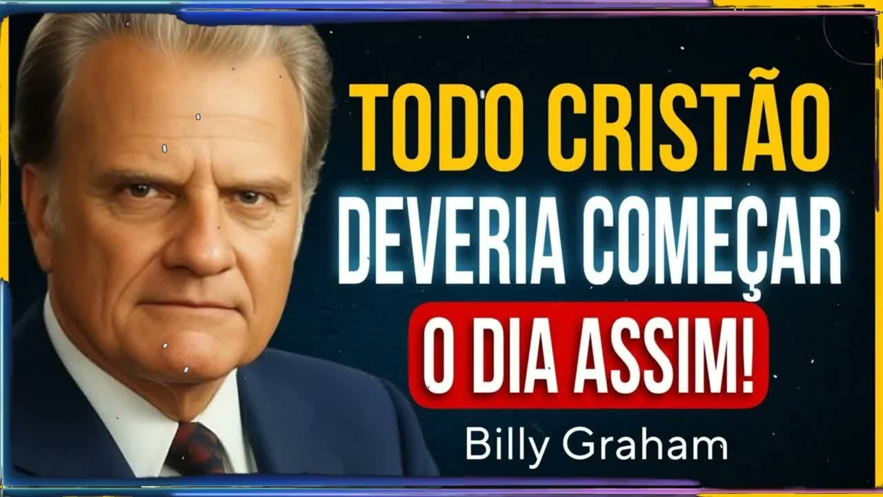 10 MINUTOS COM DEUS QUE PODEM MUDAR TODO O SEU DIA! | Billy Graham Sermão