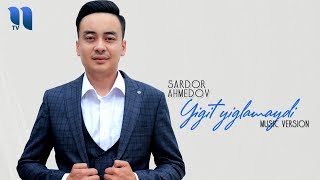 Sardor Ahmedov - Yigit yig'lamaydi | Сардор Ахмедов - Йигит йиғламайди (music version)