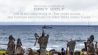 Fpb 78 Grey Wolf Ii - The Story So Far The Further Adventures Of Grey Wolf Video Teaser