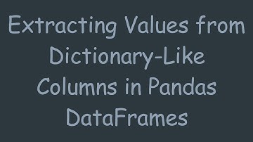 Extracting Values from Dictionary-Like Columns in Pandas DataFrames