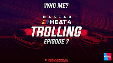 NASCAR Heat 4 Trolling EP 7 - Who Me?