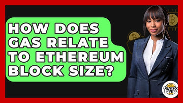 How Does Gas Relate To Ethereum Block Size? - CryptoBasics360.com
