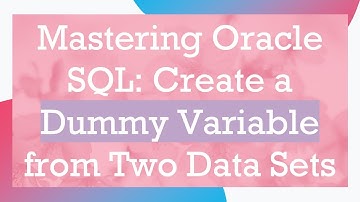 Mastering Oracle SQL: Create a Dummy Variable from Two Data Sets
