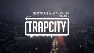 Trap City CHVRCHES   The Mother We Share Vanic Remix ooV JLkFcpw