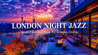 London Night Jazz • Smooth Jazz Chillout Lounge Instrumental Music for Relaxing, Dinner, Study