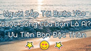 💖🌈🔮[Chi Tiết]Người Sắp Tới Bước Vào Cuộc Sống Của Bạn Là Ai? Ưu Tiên Bạn Độc Thân🍀☀🌹#tarot #vtarot