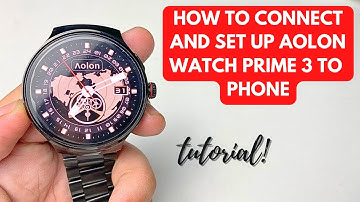 HOW TO CONNECT AOLON WATCH PRIME 3 TO PHONE